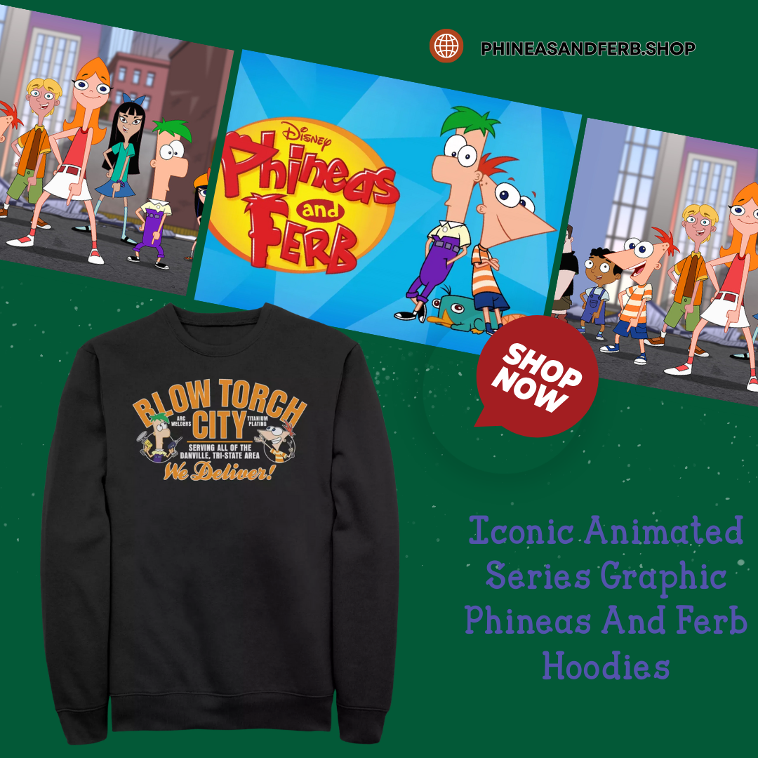 Iconic Animated Series Graphic NTAN1401 Phineas And Ferb Hoodies
